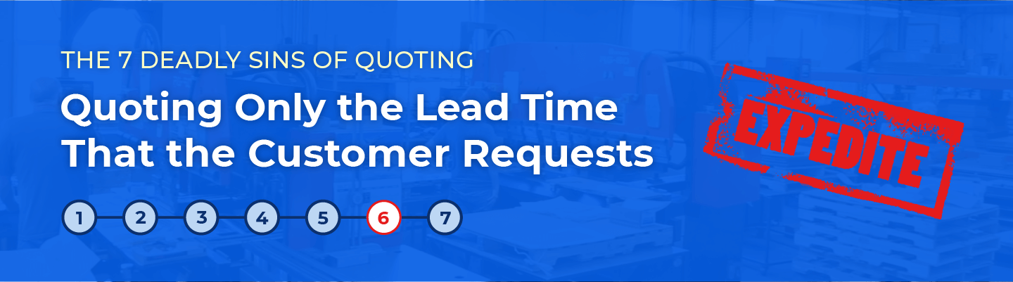 Quoting Only the Lead Time That the Customer Requests: The Sixth Deadly Sin of Quoting