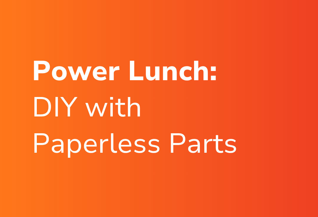 Power Lunch Customer Webinar: DIY with Paperless Parts
